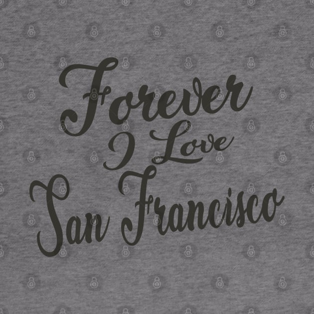 Forever i love San Francisco by unremarkable